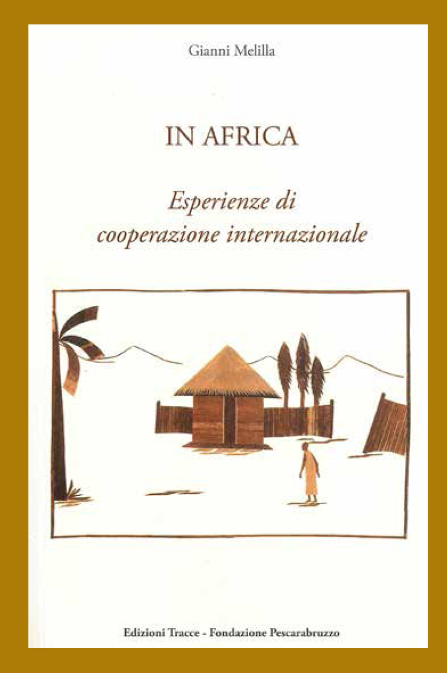 Presentazione del volume di Gianni Melilla  “In Africa.  Esperienze di cooperazione internazionale” alla Fondazione Pescarabruzzo